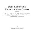 Old Kentucky Entries and Deeds. A Complete Index to All of the Earliest Land Entries, Military Warrants, Deeds and Wills di Willard Rouse Jillson edito da Clearfield