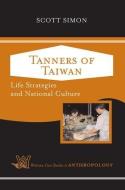 Tanners of Taiwan di Scott Simon edito da Taylor & Francis Inc