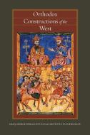 Orthodox Constructions of the West di George E. Demacopoulos edito da Fordham University Press