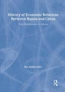 History Of Economic Relations Between Russia And China di M.I. Sladkovskii edito da Transaction Publishers
