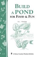 Build a Pond for Food & Fun: Storey's Country Wisdom Bulletin A-19 di D. J. Young edito da STOREY PUB