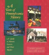 A Taste of Pennsylvania History: A Guide to Historic Eateries & Their Recipes di Debbie Nunley edito da John F. Blair Publisher