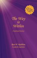 The Way Is Within: A Spiritual Journey di Ron W. Rathbun edito da QUIESCENCE PUB