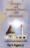 Dialogue and Interfaith Witness with Muslims di Ray G. Register edito da Global Educational Advance, Inc.