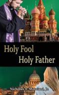 Holy Fool Holy Father di Jr Nicholas a Marziani edito da Wc Publishing Co.