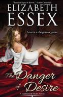 The Danger of Desire di Elizabeth Essex edito da LIGHTNING SOURCE INC