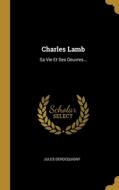 Charles Lamb: Sa Vie Et Ses Oeuvres... di Jules Derocquigny edito da WENTWORTH PR