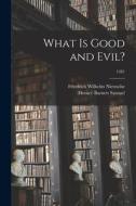 What is Good and Evil?; 1281 di Friedrich Wilhelm Nietzsche, Horace Barnett Samuel edito da LIGHTNING SOURCE INC