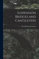 Suspension Bridges and Cantilevers di David Barnard Steinman edito da LEGARE STREET PR