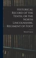Historical Record of the Tenth, or the North Lincolnshire, Regiment of Foot di Richard Cannon edito da LEGARE STREET PR