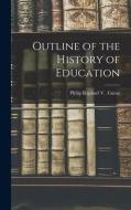 Outline of the History of Education di Philip Raphael V. Curoe edito da LEGARE STREET PR