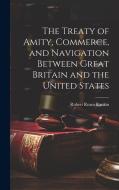 The Treaty of Amity, Commerce, and Navigation Between Great Britain and the United States di Robert Ream Rankin edito da LEGARE STREET PR