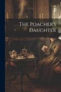 The Poacher's Daughter di Anonymous edito da LEGARE STREET PR
