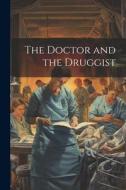 The Doctor and the Druggist di Anonymous edito da LEGARE STREET PR