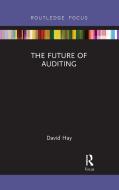 The Future Of Auditing di David Hay edito da Taylor & Francis Ltd