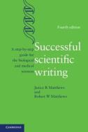 Successful Scientific Writing di Janice R. Matthews, Robert W. Matthews edito da Cambridge University Pr.