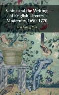 China and the Writing of English Literary Modernity, 1690-1770 di Eun Kyung Min edito da Cambridge University Press