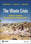 The Waste Crisis di Sahadat Hossain, H. James Law, Araya Asfaw edito da John Wiley And Sons Ltd