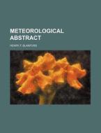 Meteorological Abstract di Henry F. Blanford edito da Rarebooksclub.com