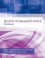 2012 Icd-10-cm And Icd-10-pcs Workbook di Gail Smith, Mary Jo Bowie edito da Cengage Learning, Inc