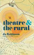 Theatre and The Rural di Jo Robinson edito da Macmillan Education UK