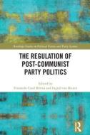 The Regulation of Post-Communist Party Politics edito da Taylor & Francis Ltd