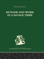 Hunger and Work in a Savage Tribe di Audrey I. Richards edito da Routledge