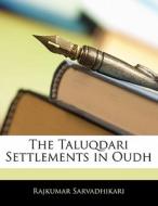 The Taluqdari Settlements In Oudh di Rajkum Sarvadhikari edito da Nabu Press