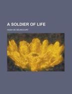 A Soldier Of Life di Hugh De Slincourt, Hugh De Selincourt edito da General Books Llc
