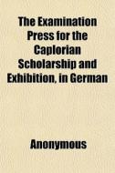The Examination Press For The Caplorian di Anonymous, Books Group edito da General Books