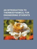 An Introduction To Thermodynamics, For E di John Mills edito da Rarebooksclub.com