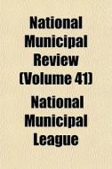 National Municipal Review Volume 41 di National Municipal League edito da General Books
