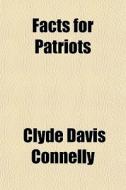 Facts For Patriots di Clyde Davis Connelly edito da General Books