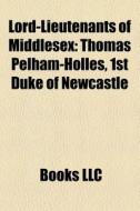 Lord-lieutenants Of Middlesex: Henry Ric di Books Llc edito da Books LLC, Wiki Series