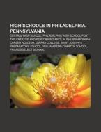 High schools in Philadelphia, Pennsylvania di Source Wikipedia edito da Books LLC, Reference Series