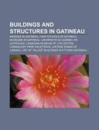 Buildings And Structures In Gatineau: Un di Books Llc edito da Books LLC, Wiki Series