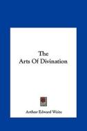 The Arts of Divination di Arthur Edward Waite edito da Kessinger Publishing
