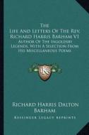 The Life and Letters of the REV. Richard Harris Barham V1: Author of the Ingoldsby Legends, with a Selection from His Miscellaneous Poems edito da Kessinger Publishing
