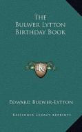 The Bulwer Lytton Birthday Book di Edward Bulwer Lytton Lytton edito da Kessinger Publishing