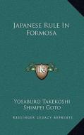 Japanese Rule in Formosa di Yosaburo Takekoshi edito da Kessinger Publishing