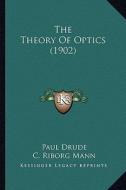The Theory of Optics (1902) the Theory of Optics (1902) di Paul Drude edito da Kessinger Publishing