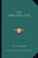 The Dark Fire (1918) di W. J. Turner edito da Kessinger Publishing