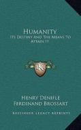 Humanity: Its Destiny and the Means to Attain It: A Series of Discourses (1909) di Henry Denifle edito da Kessinger Publishing