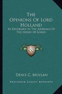 The Opinions of Lord Holland: As Recorded in the Journals of the House of Lords: From 1797 to 1841 (1841) edito da Kessinger Publishing