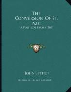 The Conversion of St. Paul: A Political Essay (1765) di John Lettice edito da Kessinger Publishing