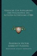 Versuche Zur Aufklarung Der Philosophie Des Altesten Alterthums (1788) di Friedrich Victor Lebrecht Plessing edito da Kessinger Publishing