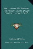 Berattelser Ur Svenska Historien, Sjette Delen Gustaf II Adolf (1847) di Anders Fryxell edito da Kessinger Publishing