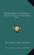 Barnabae Epistula: Integram Graece Iterum Edidit (1877) di Adolphus Hilgenfeld edito da Kessinger Publishing