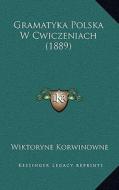 Gramatyka Polska W Cwiczeniach (1889) di Wiktoryne Korwinowne edito da Kessinger Publishing