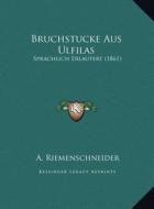 Bruchstucke Aus Ulfilas: Sprachlich Erlautert (1861) di A. Riemenschneider edito da Kessinger Publishing